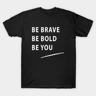 Be Brave Be Bold Be You quote Dominique Provost-Chalkley T-Shirt